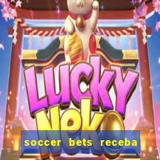 soccer bets receba seu dinheiro